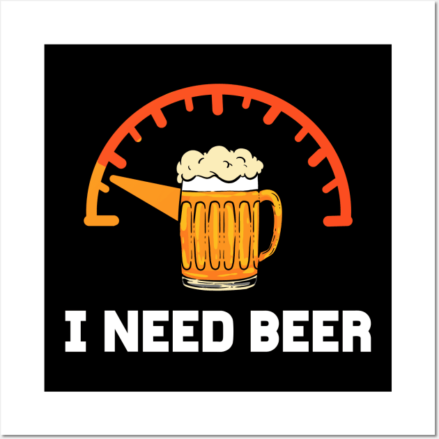 I Need Beer - For Beer Lovers Wall Art by RocketUpload